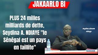 PLUS 24 milles milliards de dette, Seydina A. NDIAYE "le Sénégal est un pays en faillite"