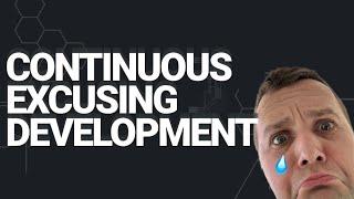 Continuous Excusing Development: The Software Engineer's Syndrome