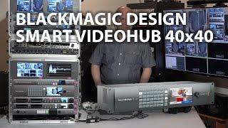 Blackmagic Design Smart Videohub 40x40 - Overview & Thoughts