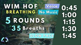 WIM HOF Guided Breathing | 35 Breaths 5 Rounds Slow Pace | Up to 1:45min | No Music