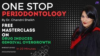 One Stop Periodontology | Drug Induced Gingival Enlargement | Dr Chandni Sheik | Medi Study Go