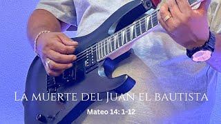 La muerte de Juan el bautista/  Mateo 14: 1-12