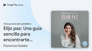 Elijo paz: Una guía sencilla para encontrarte… de Florencia Gubba · Vista previa del audiolibro