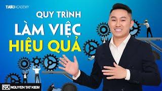 Bí quyết xây dựng quy trình làm việc hiệu quả - Tăng năng suất gấp 2 lần | Nguyễn Tất Kiểm