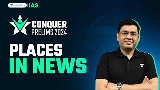 Conquer Prelims 2024 | Maps | Places In News by Mukesh Jha | UPSC Current Affairs Crash Course