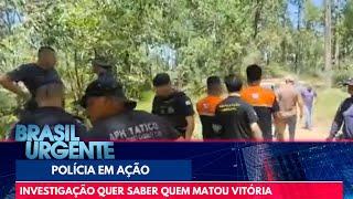 Caso Vitória: polícia investiga suspeitos pela morte | Brasil Urgente