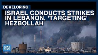 Israel Conducts Strikes In Lebanon, 'Targeting' Hezbollah | Dawn News English