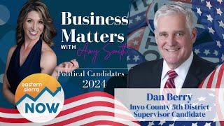 Business Matters with Amy Smith | Inyo County 5th District Supervisor Candidate, Dan Berry