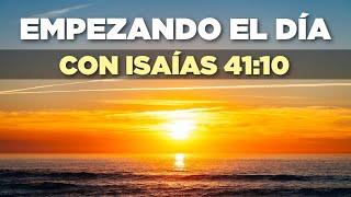 EMPEZANDO el DÍA con ISAÍAS 41:10 "No Temas Porque Yo Estoy Contigo"