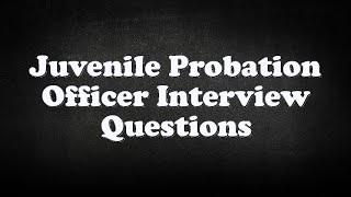 Juvenile Probation Officer Interview Questions