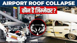 Shocking Roof Collapse at Terminal | Who is Responsible? | Delhi Airport Accident News 2024