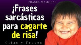  ¡FRASES SARCASTICAS PARA CAGARTE DE RISA!. 