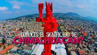 ¿Conoces el significado de CHIMALHUACÁN?