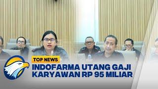 Indofarma Utang Gaji Karyawan Total 95 Miliar Rupiah [Top News]