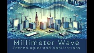 Millimeter Wave Technologies and Applications