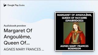 Margaret Of Angoulême, Queen Of Navarre… by AGNES MARY FRANCES ROBINSON · Audiobook preview