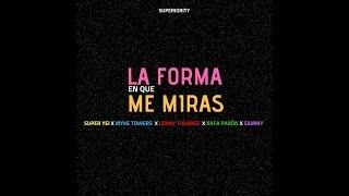 La Forma En Que Me Miras - Super Yei x Myke Towers x Sammy x Lenny Tavarez x Rafa Pabon x Jone Quest