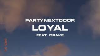 PARTYNEXTDOOR - Loyal Ft. Drake Lyrics