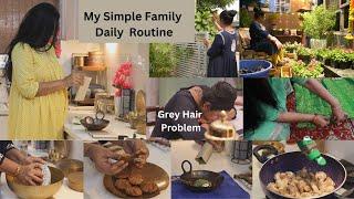 मेरी साधारण सी फैमिली का साधारण रूटीन Simple Daily Routine for Family || Grey Hair Problem , Recipes