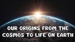 Our Origins from the Cosmos to Life on Earth |  #cosmos #lifeonearth  #space  #SM-Educate