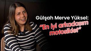 GÜLŞAH MERVE YÜKSEL: "EN İYİ ARKADAŞIM MOTOSİKLET"