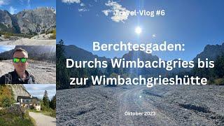 Berchtesgaden: Durchs Wimbachgries bis zur Wimbachgrieshütte - Oktober 2023 - Travel-Vlog #6