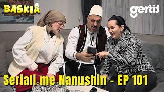 Seriali me Nanushin - Episodi 101 | Humor Shqip | Baskia