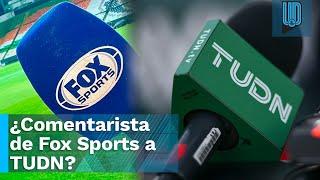 ¿SE VA A TUDN? ️ Comentarista de Fox Sports estaría a punto de cambiar de casa 