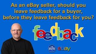 Leaving Feedback For an eBay Buyer.  Should You?