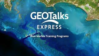 GeoTalks Express: Blue Marble Training Programs