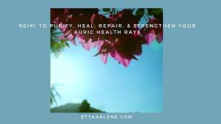 **Special Request Reiki To Purify, Heal, Repair, & Strengthen Your Auric Health Rays