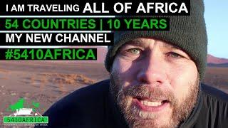 I AM TRAVELING ALL OF AFRICA | 54 COUNTRIES | 10 YEARS