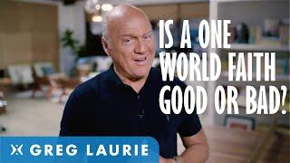 What is the Coming One World Religion? (With Greg Laurie)