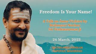 What is Self Enquiry | Atma Vichara | Freedom is your Name | Sri Nochur Venkatraman