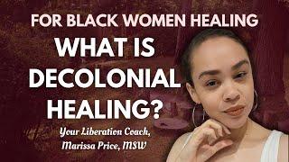 What Is Decolonial Healing? Alternatives to Western Healing Practices for Black Women and Femmes