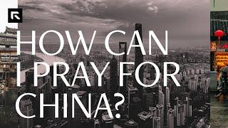 How Can I Pray for China?