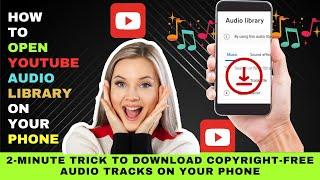 How to Open YouTube Audio Library on Your Phone and Download Your Favourite Copyright-Free Tracks