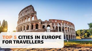 Uncover the 5 Best Cities in Europe: An Unmissable Adventure for Every Traveller!