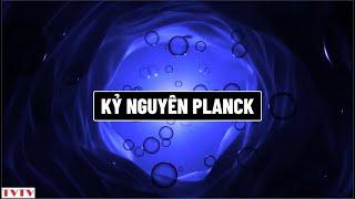 Kỷ nguyên Planck | Thư Viện Thiên Văn