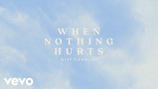 Riley Clemmons - When Nothing Hurts (Audio)