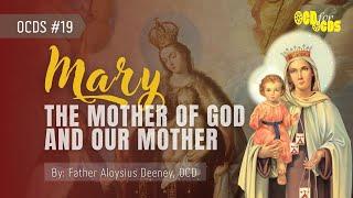 OCDS #19 - Mary: The Mother of God and Our Mother