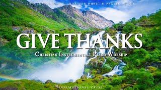 GIVE THANKS | CHRISTIAN PIANO Instrumental Worship and Scriptures with Nature | Inspirational CKEYS