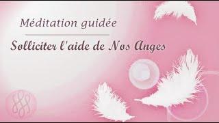 Solliciter l'aide de Nos Anges - Méditation guidée