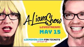 Liam Show Livestream May 15th 7pm PDT