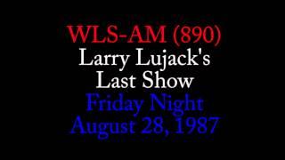 WLS-AM (890) - Larry Lujack's Last Show - Friday Night - 8/28/1987