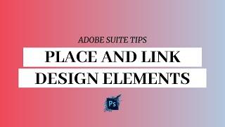 How to Place and Link Elements in Adobe Illustrator and Photoshop