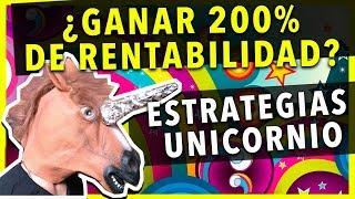 ¿GANAR 200% DE RENTABILIDAD? ESTRATEGIAS UNICORNIO