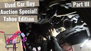 Used Car Guy Special: Chevy Tahoe Edition - Part III