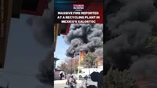 Viral Video! Massive Fire Breaks Out In Mexico's Reyma Recycling Plant, No Casualty Reported