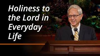 Holiness to the Lord in Everyday Life | Gerrit W. Gong | October 2024 General Conference